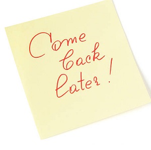 I\'ll come back later